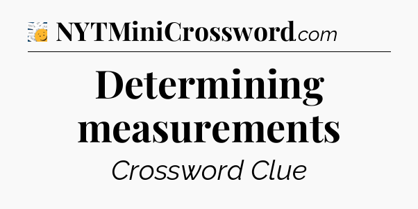 Determining measurements - 7 Little Words