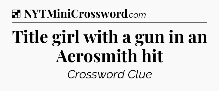 Solution: Title girl with a gun in an Aerosmith hit - NYT Crossword