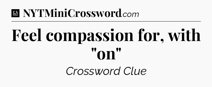 Feel compassion for, with 