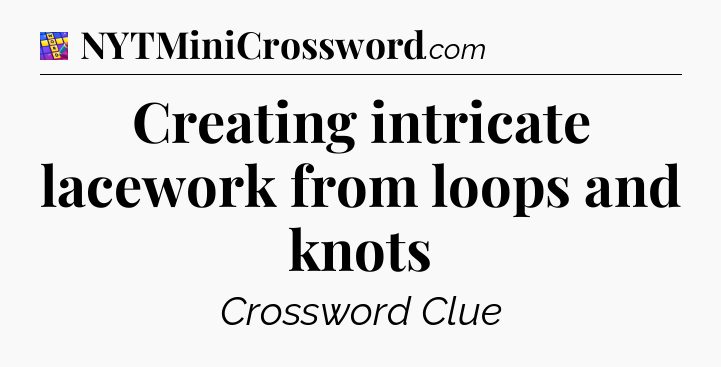 Creating intricate lacework from loops and knots Codycross