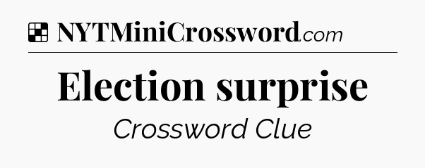 Solution: Election surprise - NYT Crossword