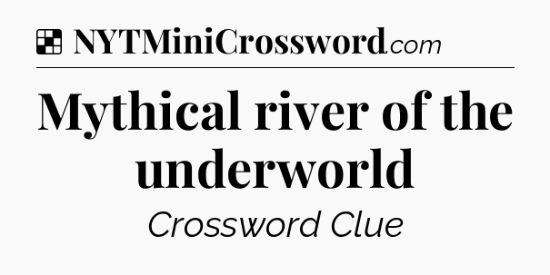 Solution: Mythical river of the underworld - NYT Crossword