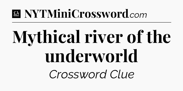 Mythical river of the underworld - LA Times Crossword