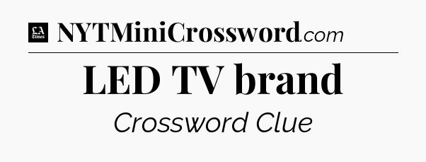 LED TV brand - LA Times Crossword