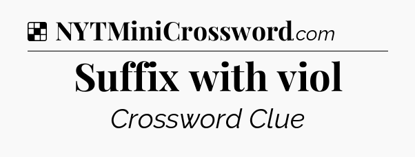Solution: Suffix with viol - NYT Crossword