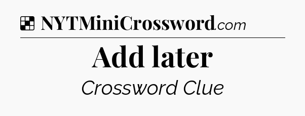 Solution: Add later - NYT Crossword