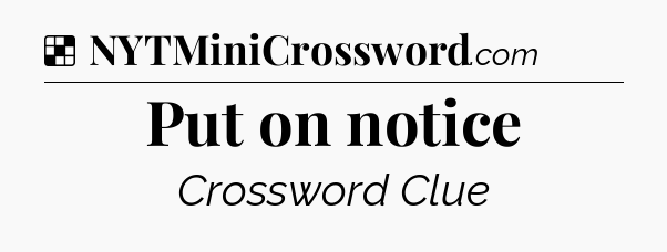 Solution: Put on notice - NYT Crossword