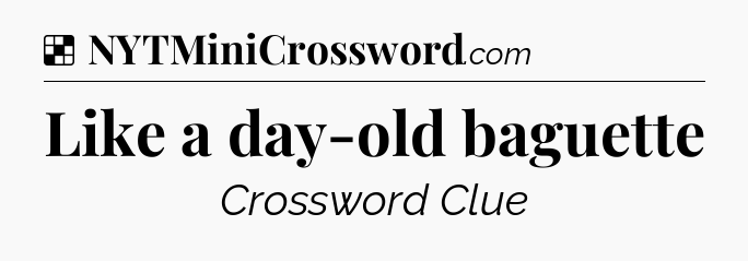 Solution: Like a day-old baguette - NYT Crossword