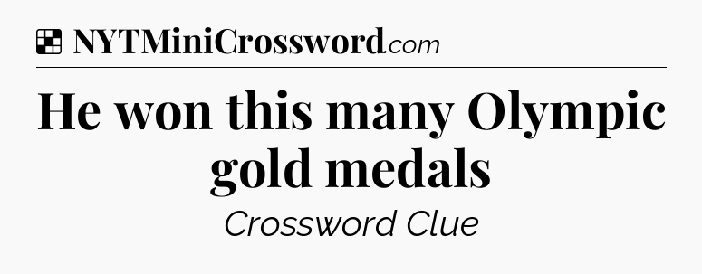 Solution: He won this many Olympic gold medals - NYT Crossword