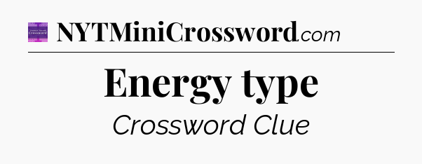Energy type - Thomas Joseph Crossword