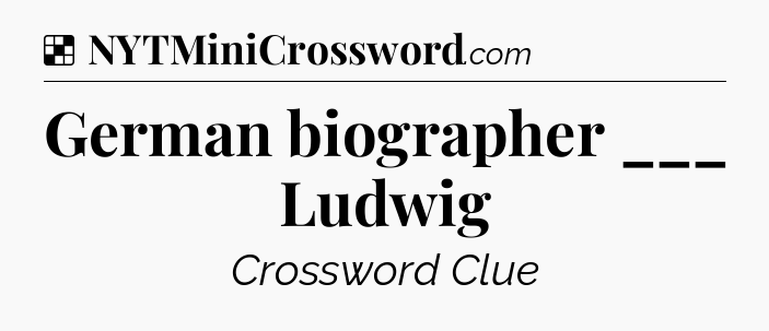 Solution: German biographer ___ Ludwig - NYT Crossword