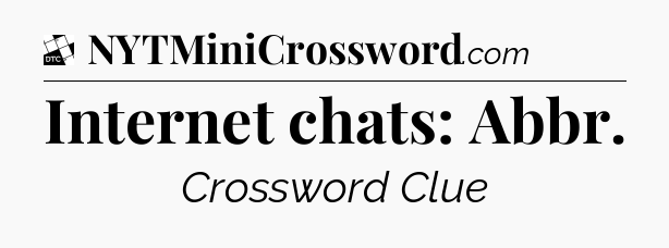 Internet chats: Abbr - Daily Themed Mini Crossword