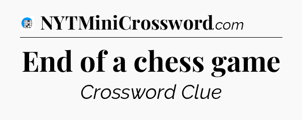 End of a chess game Crossword Clue