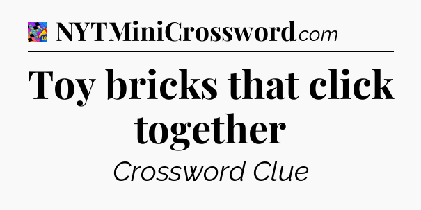 Toy bricks that click together Crossword Clue