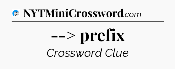 --> prefix Crossword Clue
