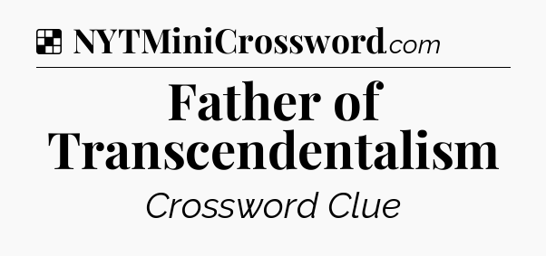 Solution: Father of Transcendentalism - NYT Crossword