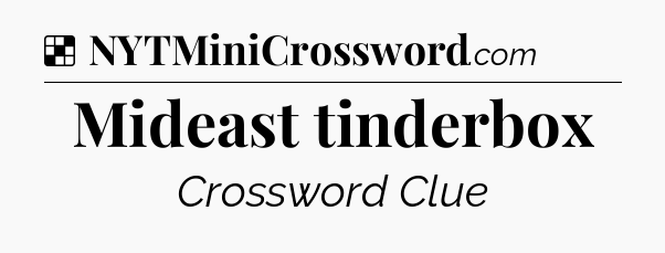 Solution: Mideast tinderbox - NYT Crossword
