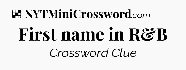 Solution: First name in R&B - NYT Crossword