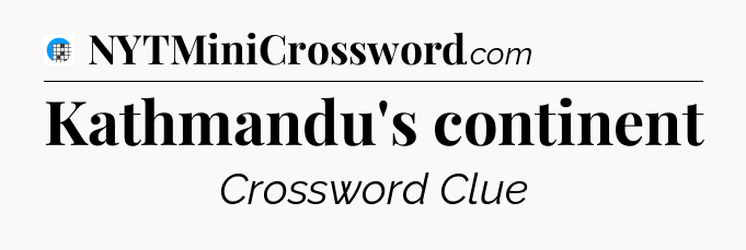 Kathmandu's continent Crossword Clue