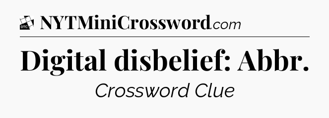 Digital disbelief: Abbr - Daily Themed Classic Crossword
