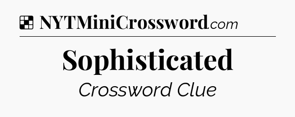Solution: Sophisticated - NYT Crossword
