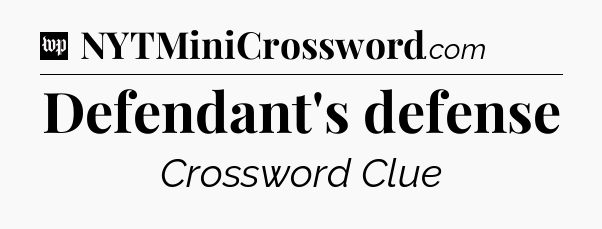 Defendant's defense Crossword Clue