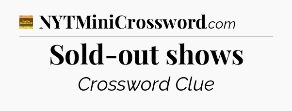 Sold-out shows - Eugene Sheffer Crossword