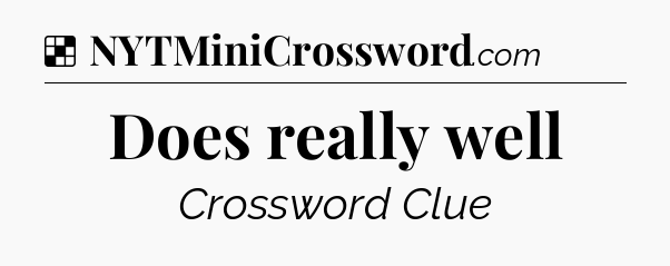 Solution: Does really well - NYT Crossword