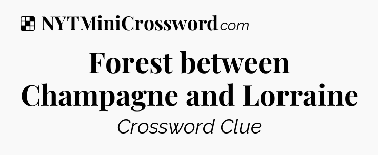 Solution: Forest between Champagne and Lorraine - NYT Crossword