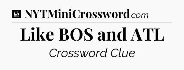 Like BOS and ATL - LA Times Crossword
