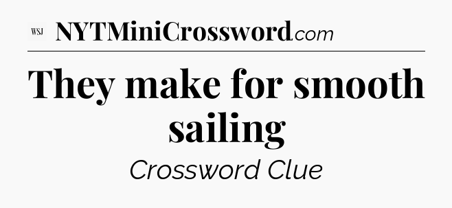 They make for smooth sailing - WSJ Crossword