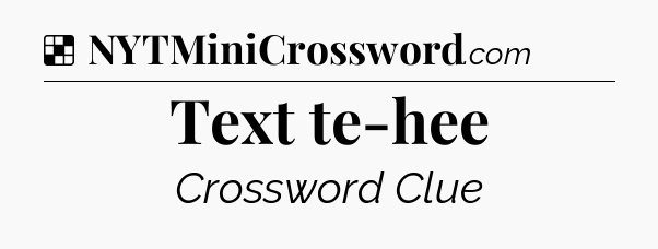 Solution: Text te-hee - NYT Crossword