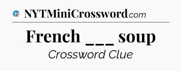 French ___ soup Crossword Clue