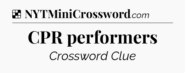 Solution: CPR performers - NYT Crossword