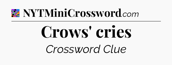 Crows' cries Crossword Clue
