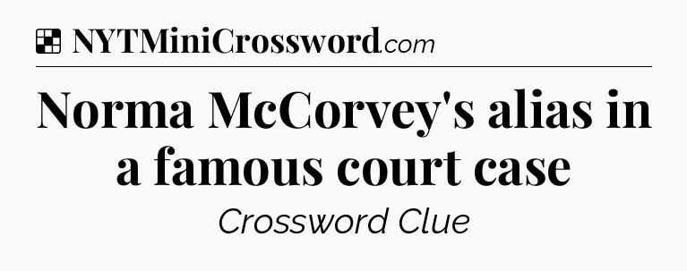 Solution: Norma McCorvey's alias in a famous court case - NYT Crossword