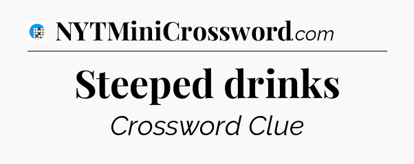 Steeped drinks Crossword Clue