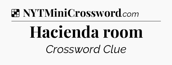 Solution: Hacienda room - NYT Crossword