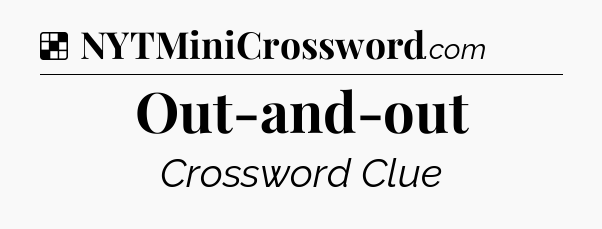 Solution: Out-and-out - NYT Crossword