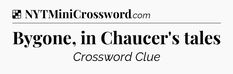 Solution: Bygone, in Chaucer's tales - NYT Crossword
