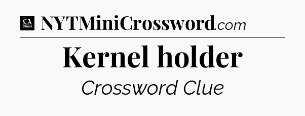 Kernel holder - LA Times Crossword