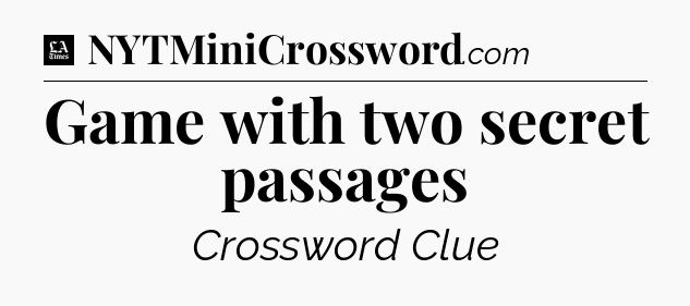 Game with two secret passages - LA Times Crossword