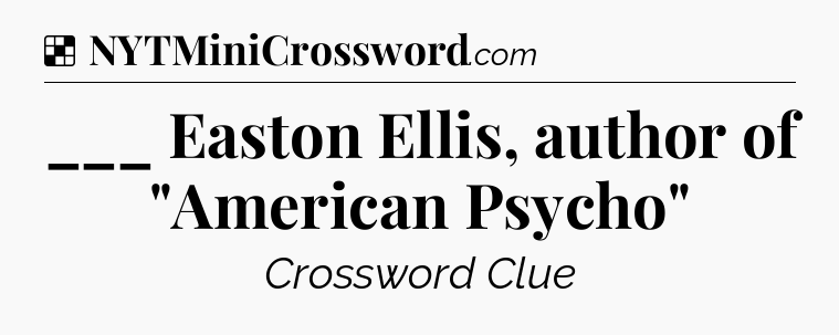 Solution: ___ Easton Ellis, author of 