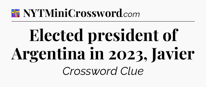 Elected president of Argentina in 2023, Javier Codycross