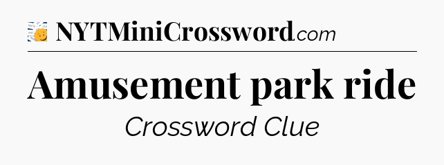 Amusement park ride - 7 Little Words