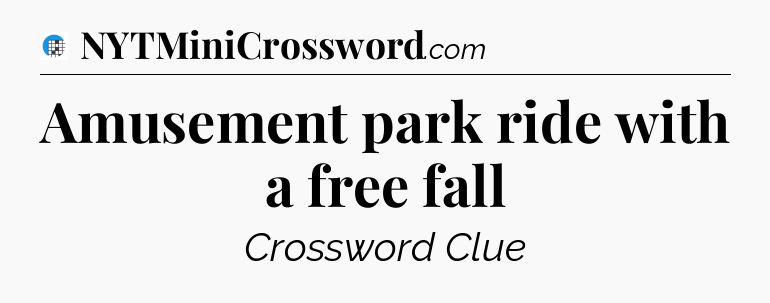 Amusement park ride with a free fall Crossword Clue