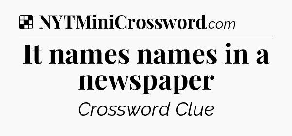 Solution: It names names in a newspaper - NYT Crossword