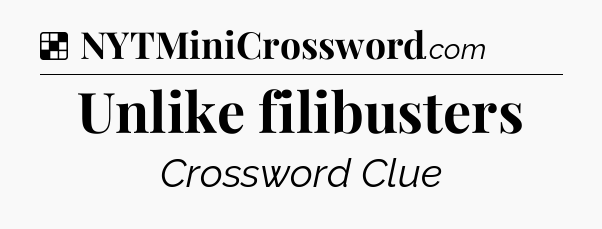 Solution: Unlike filibusters - NYT Crossword