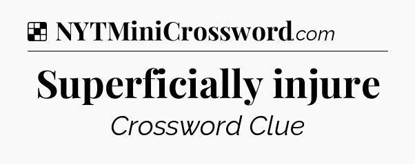 Solution: Superficially injure - NYT Crossword