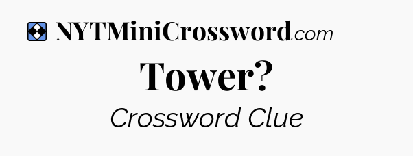 Solution: Tower - NYT Mini Crossword